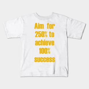 Aim for 250% to achieve 100% success Kids T-Shirt